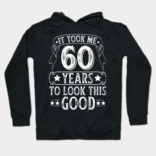 It Took 60 Years Old To Look This Good Hoodie